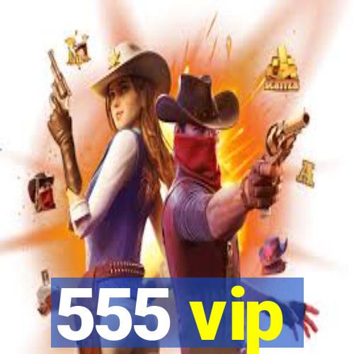 555 vip
